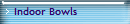 Indoor Bowls