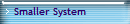 Smaller System
